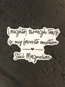 Laughter through tears is my favorite emotion (Steel Magnolias)